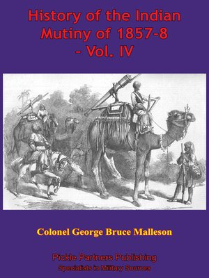 cover image of History of the Indian Mutiny of 1857-8 – Volume IV [Illustrated Edition]